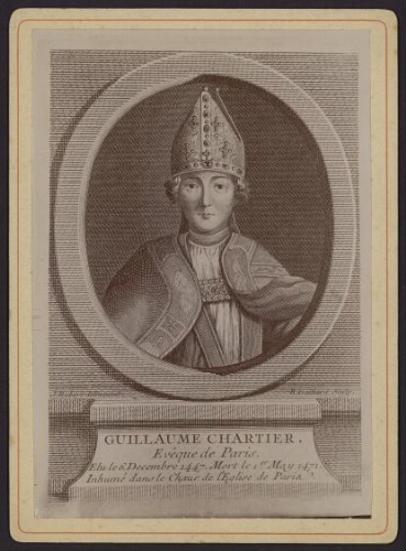 Guillaume Chartier Evêque de Paris. Elu le 6 Décembre 1447. Mort le 1er May 1471. Inhumé dans le choeur de l’église de Paris. J. Robert delineavit. R. Gaillard Sculp.